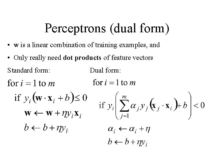 Perceptrons (dual form) • w is a linear combination of training examples, and •