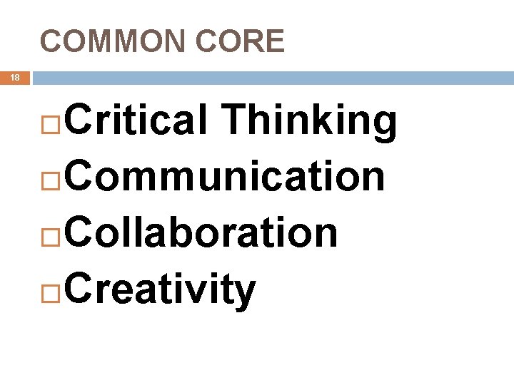 COMMON CORE 18 Critical Thinking Communication Collaboration Creativity 