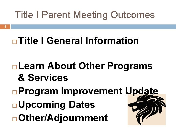 Title I Parent Meeting Outcomes 3 Title I General Information Learn About Other Programs
