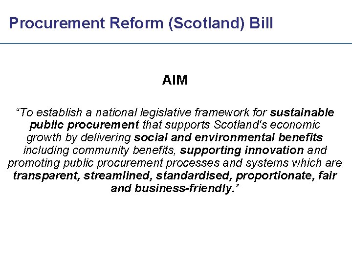 Procurement Reform (Scotland) Bill AIM “To establish a national legislative framework for sustainable public