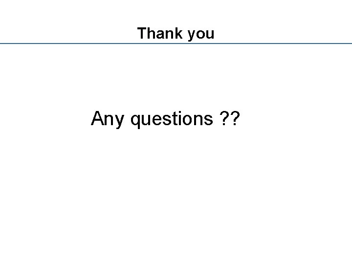 Thank you Any questions ? ? 
