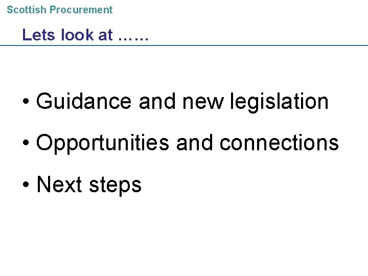 Scottish Procurement Lets look at …… • Guidance and new legislation • Opportunities and