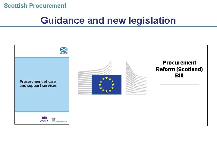 Scottish Procurement Guidance and new legislation Procurement Reform (Scotland) Bill _______ 