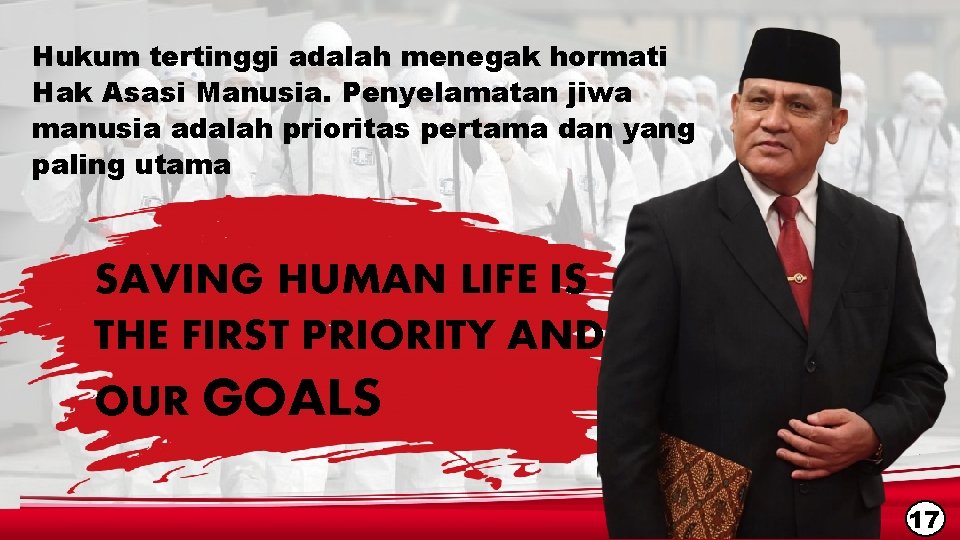 Hukum tertinggi adalah menegak hormati Hak Asasi Manusia. Penyelamatan jiwa manusia adalah prioritas pertama