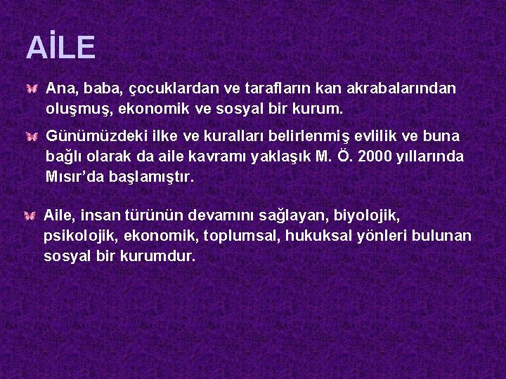 AİLE Ana, baba, çocuklardan ve tarafların kan akrabalarından oluşmuş, ekonomik ve sosyal bir kurum.