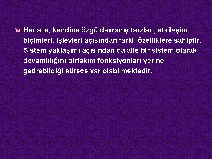 Her aile, kendine özgü davranış tarzları, etkileşim biçimleri, işlevleri açısından farklı özelliklere sahiptir. Sistem