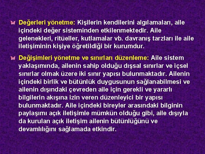 Değerleri yönetme: Kişilerin kendilerini algılamaları, aile içindeki değer sisteminden etkilenmektedir. Aile gelenekleri, ritüeller, kutlamalar