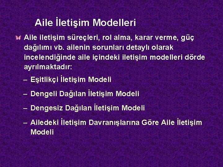 Aile İletişim Modelleri Aile iletişim süreçleri, rol alma, karar verme, güç dağılımı vb. ailenin