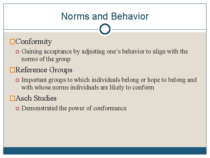 Norms and Behavior �Conformity Gaining acceptance by adjusting one’s behavior to align with the