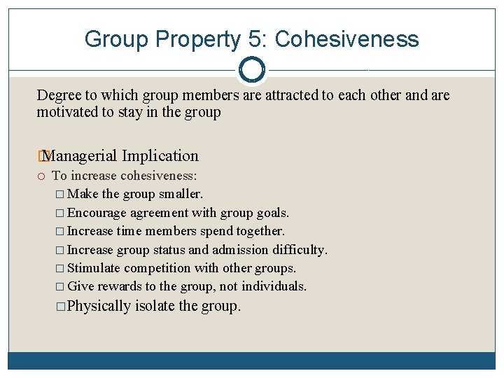 Group Property 5: Cohesiveness Degree to which group members are attracted to each other