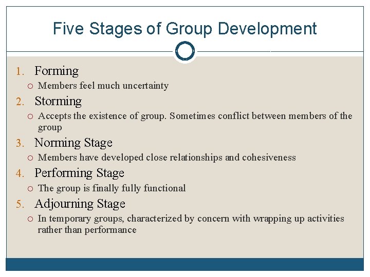 Five Stages of Group Development 1. Forming Members feel much uncertainty 2. Storming Accepts