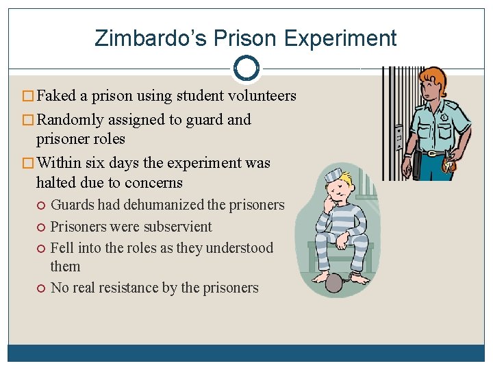 Zimbardo’s Prison Experiment � Faked a prison using student volunteers � Randomly assigned to