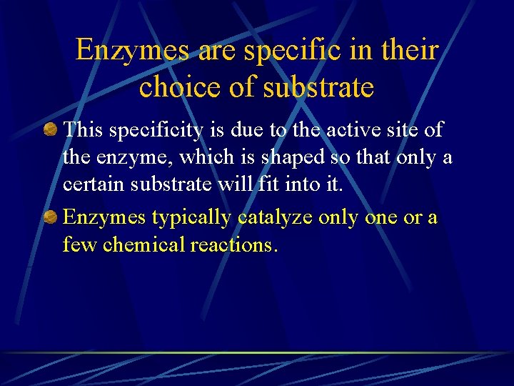 Enzymes are specific in their choice of substrate This specificity is due to the