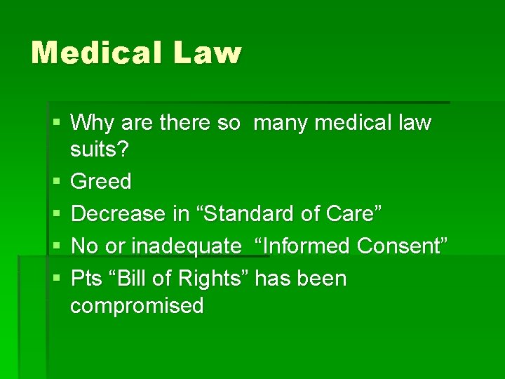 Medical Law § Why are there so many medical law suits? § Greed §