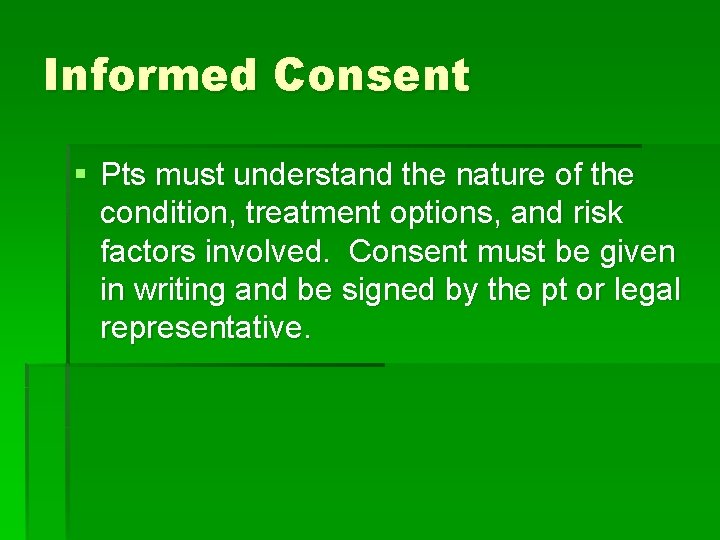 Informed Consent § Pts must understand the nature of the condition, treatment options, and