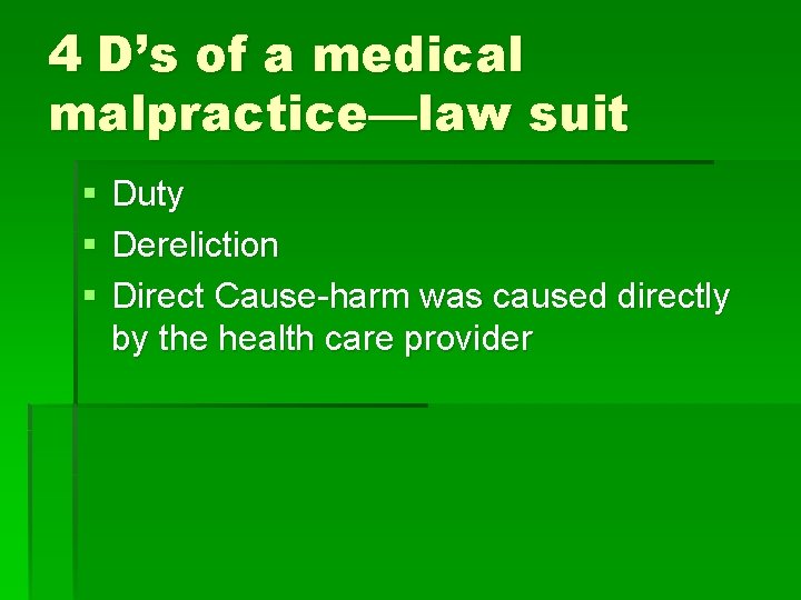 4 D’s of a medical malpractice—law suit § § § Duty Dereliction Direct Cause-harm