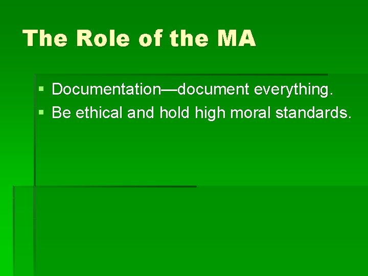 The Role of the MA § Documentation—document everything. § Be ethical and hold high