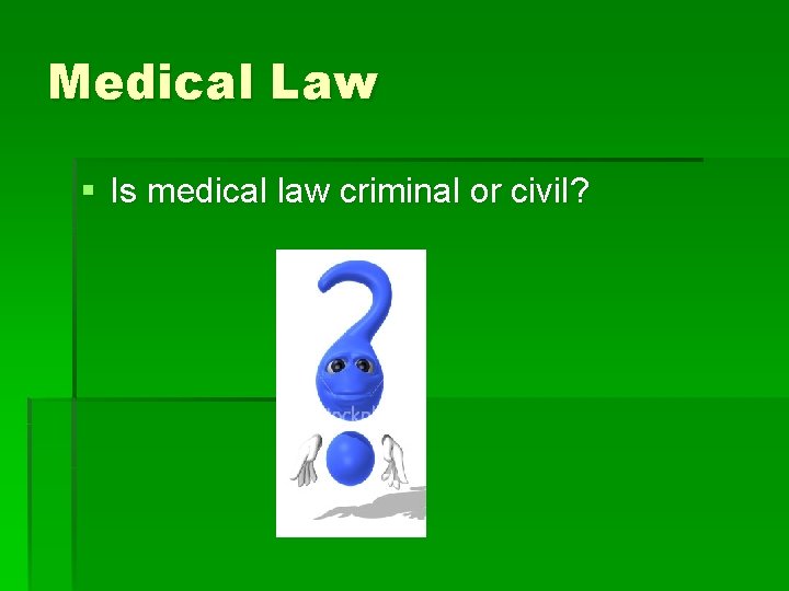 Medical Law § Is medical law criminal or civil? 