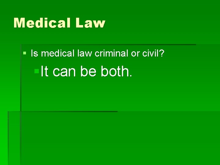 Medical Law § Is medical law criminal or civil? §It can be both. 