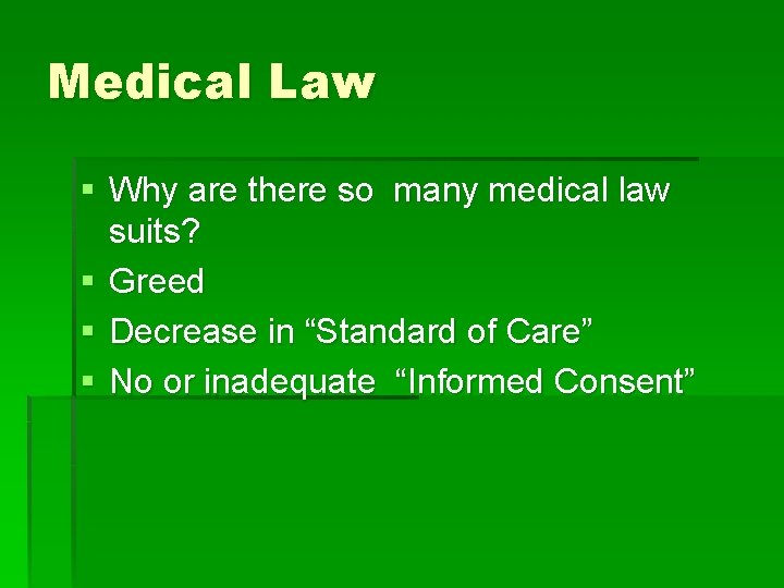Medical Law § Why are there so many medical law suits? § Greed §