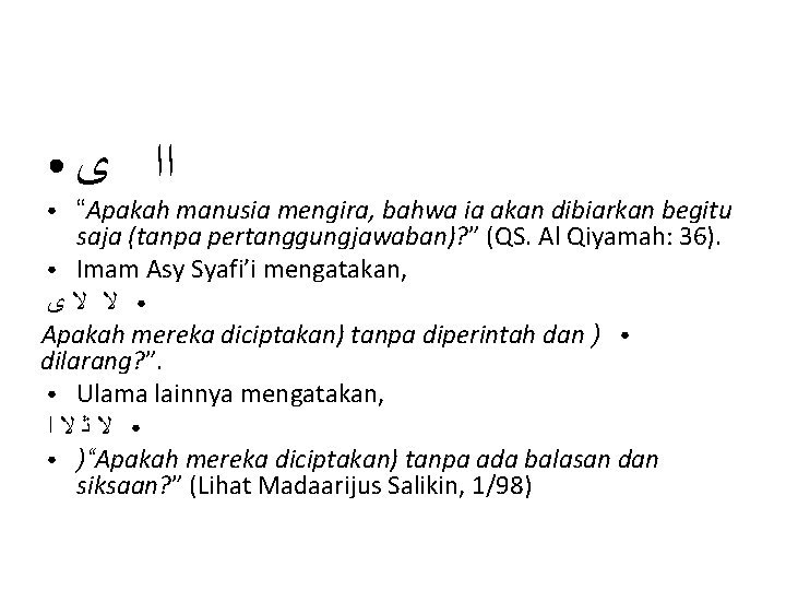 ● ﺍﺍ ﻯ “Apakah manusia mengira, bahwa ia akan dibiarkan begitu saja (tanpa pertanggungjawaban)?