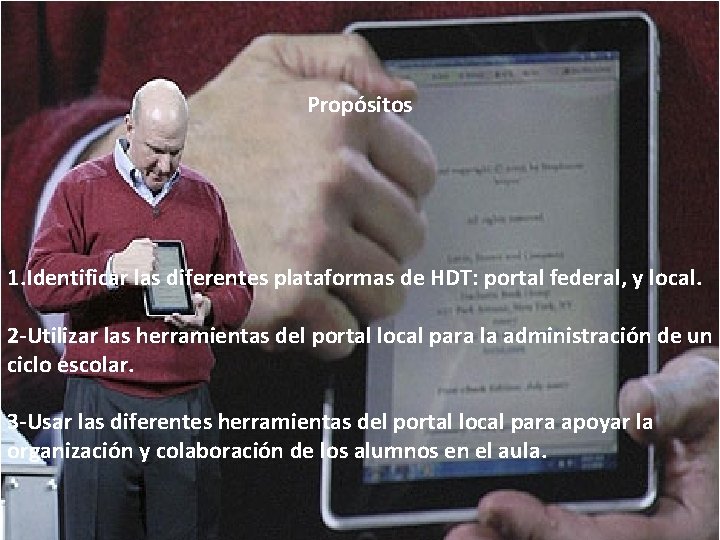 Propósitos 1. Identificar las diferentes plataformas de HDT: portal federal, y local. 2 -Utilizar