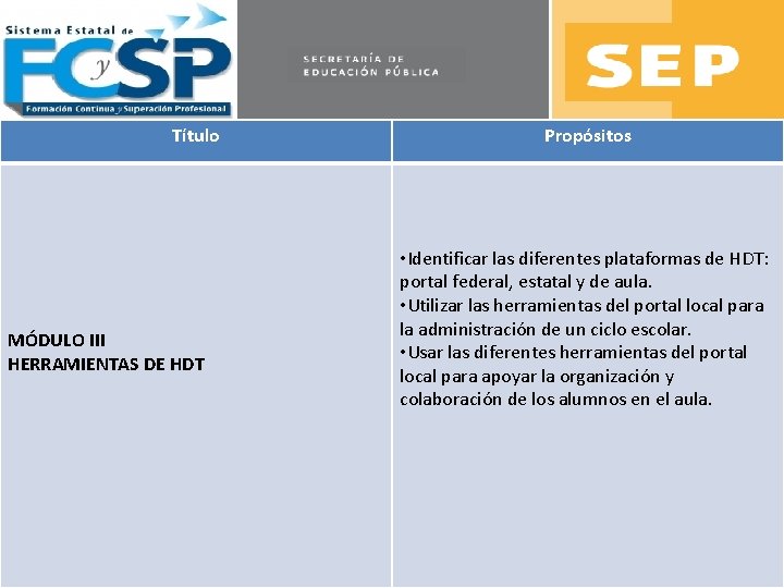 Título MÓDULO III HERRAMIENTAS DE HDT Propósitos • Identificar las diferentes plataformas de HDT: