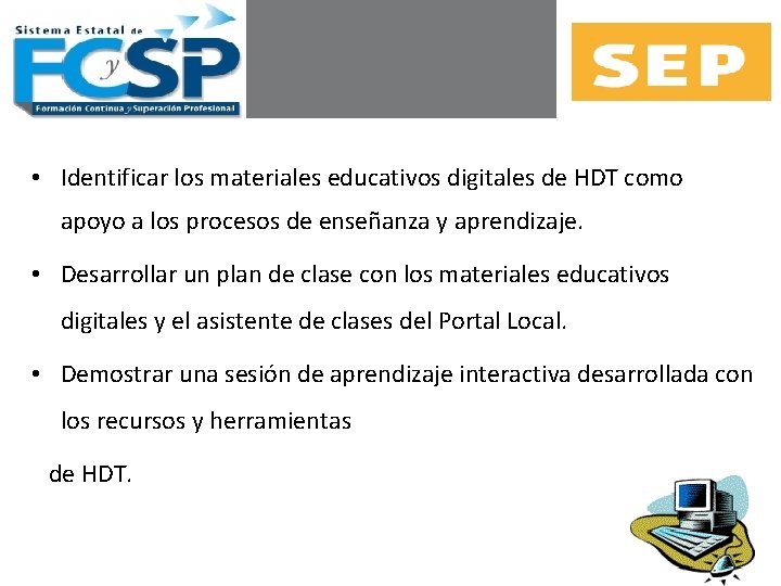 Propósitos • Identificar los materiales educativos digitales de HDT como apoyo a los procesos