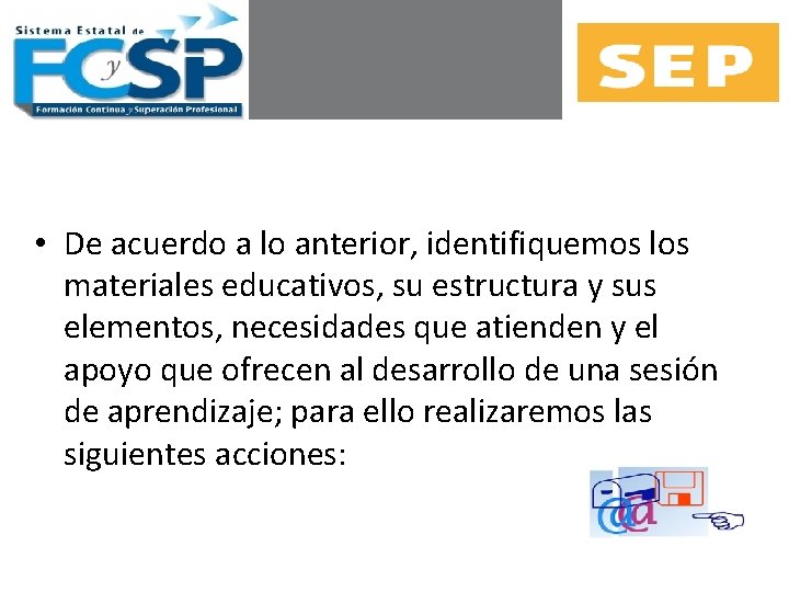  • De acuerdo a lo anterior, identifiquemos los materiales educativos, su estructura y