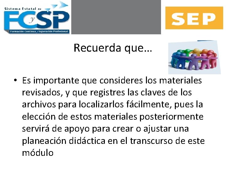 Recuerda que… • Es importante que consideres los materiales revisados, y que registres las