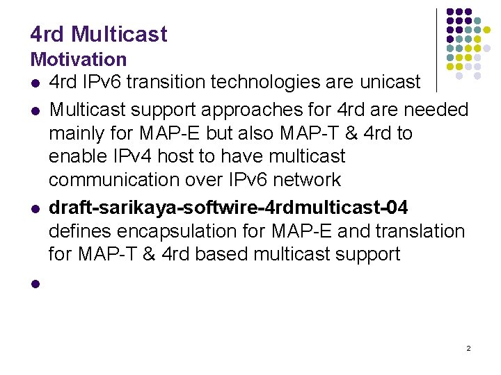 4 rd Multicast Motivation l 4 rd IPv 6 transition technologies are unicast l