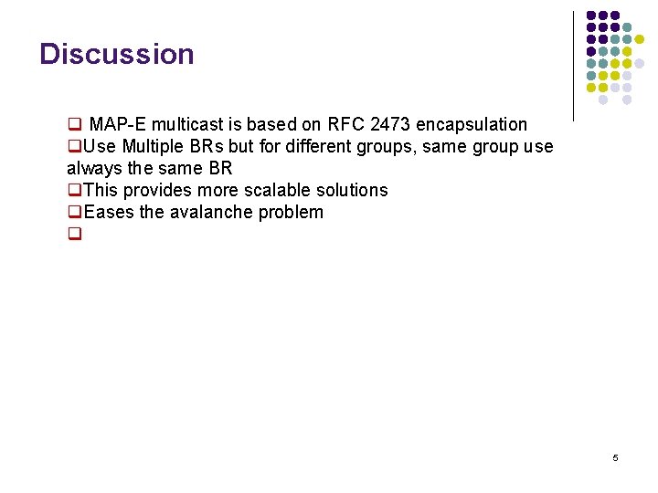 Discussion q MAP-E multicast is based on RFC 2473 encapsulation q. Use Multiple BRs