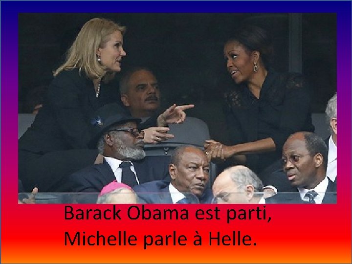 Barack Obama est parti, Michelle parle à Helle. 