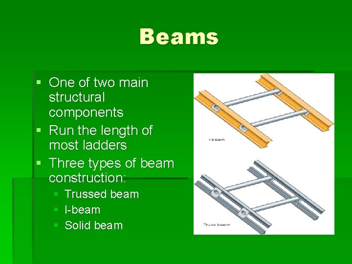 Beams § One of two main structural components § Run the length of most
