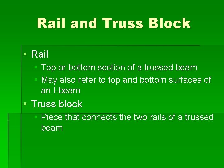 Rail and Truss Block § Rail § Top or bottom section of a trussed