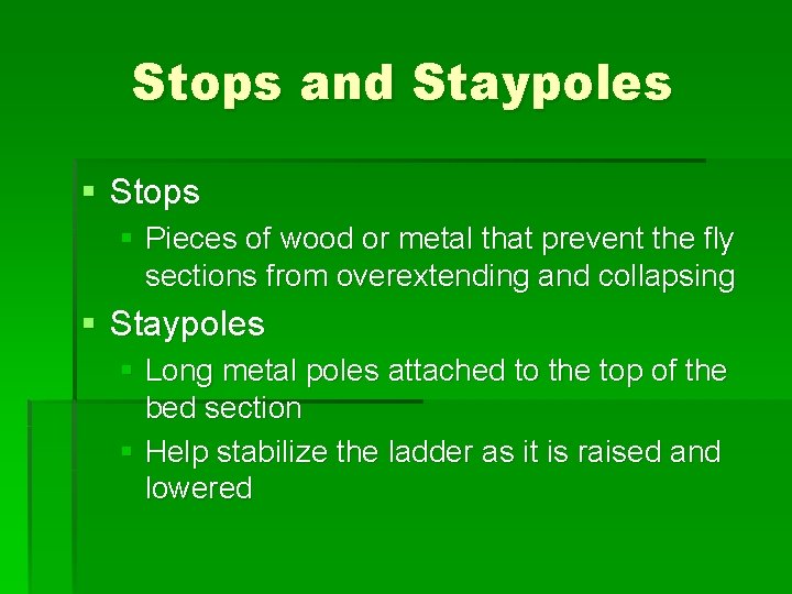 Stops and Staypoles § Stops § Pieces of wood or metal that prevent the