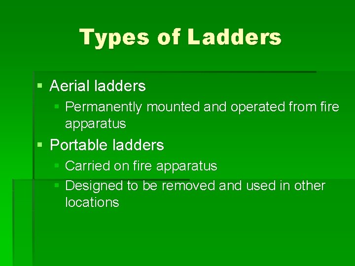 Types of Ladders § Aerial ladders § Permanently mounted and operated from fire apparatus