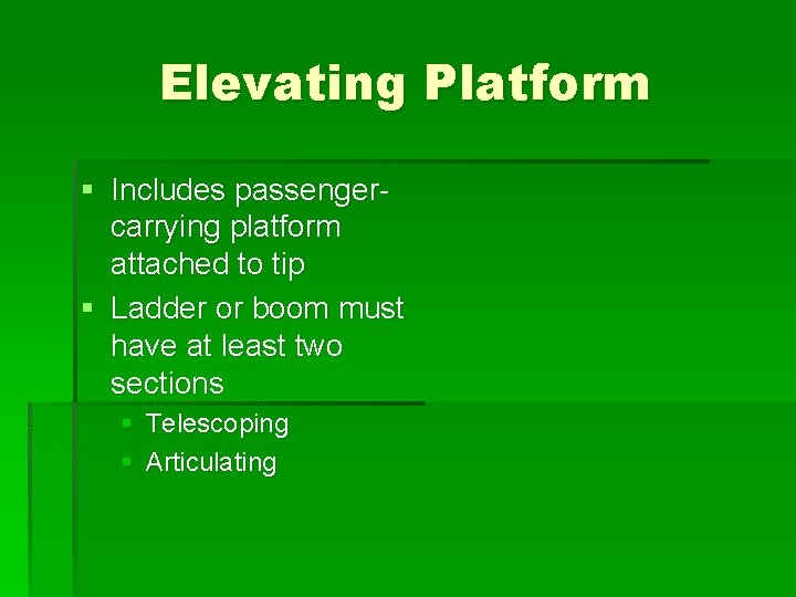 Elevating Platform § Includes passengercarrying platform attached to tip § Ladder or boom must