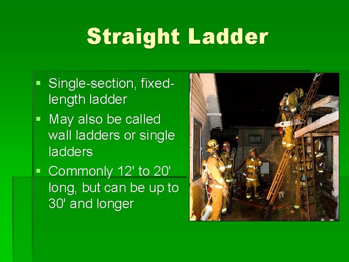 Straight Ladder § Single-section, fixedlength ladder § May also be called wall ladders or