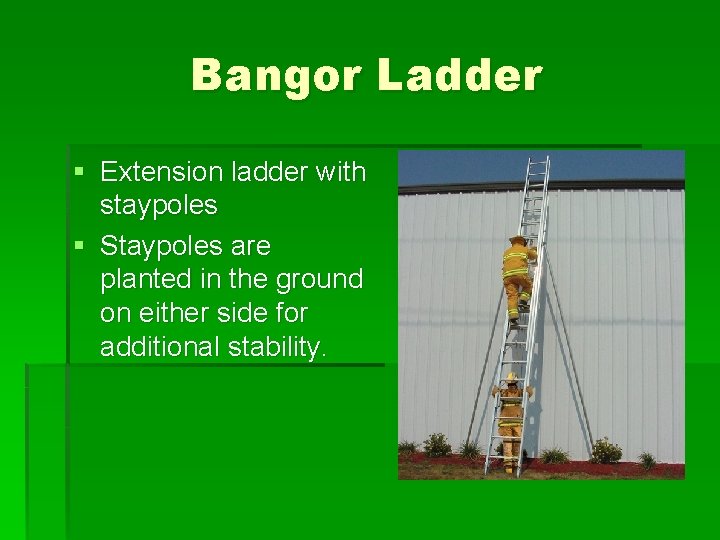 Bangor Ladder § Extension ladder with staypoles § Staypoles are planted in the ground