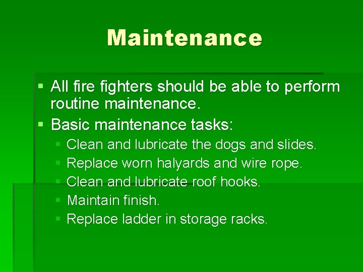Maintenance § All fire fighters should be able to perform routine maintenance. § Basic