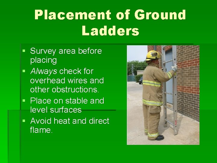 Placement of Ground Ladders § Survey area before placing § Always check for overhead