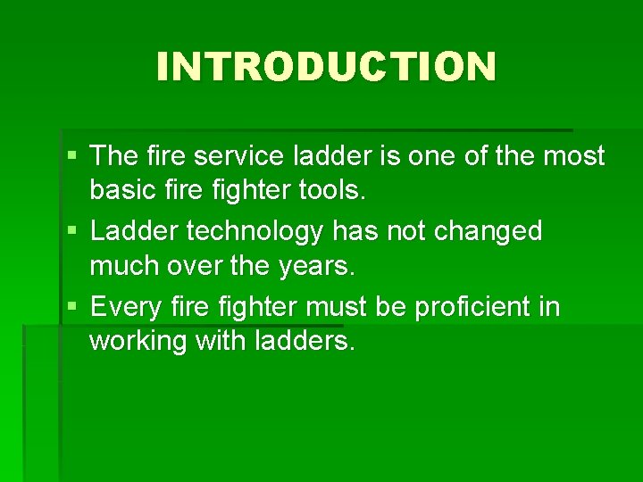 INTRODUCTION § The fire service ladder is one of the most basic fire fighter