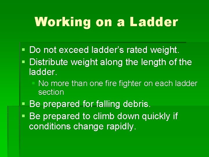 Working on a Ladder § Do not exceed ladder’s rated weight. § Distribute weight