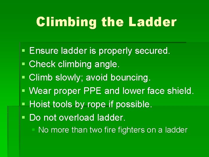 Climbing the Ladder § § § Ensure ladder is properly secured. Check climbing angle.