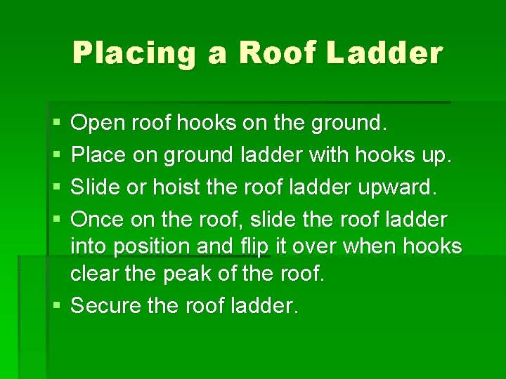 Placing a Roof Ladder § § Open roof hooks on the ground. Place on
