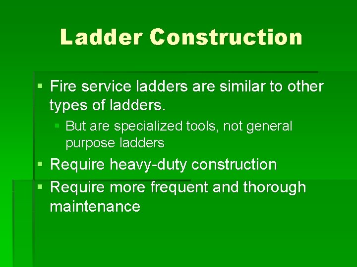 Ladder Construction § Fire service ladders are similar to other types of ladders. §