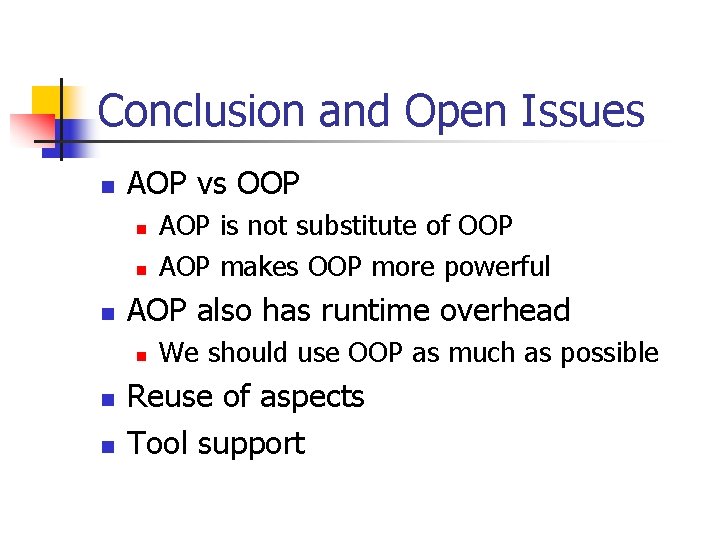 Conclusion and Open Issues n AOP vs OOP n n n AOP also has Conclusion and Open Issues n AOP vs OOP n n n AOP also has