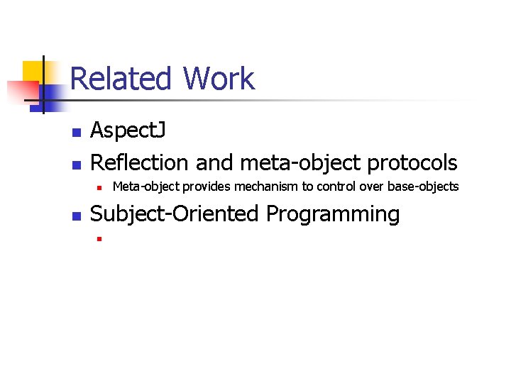 Related Work n n Aspect. J Reflection and meta-object protocols n n Meta-object provides Related Work n n Aspect. J Reflection and meta-object protocols n n Meta-object provides