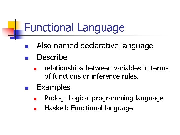 Functional Language Also named declarative language Describe n n n relationships between variables in Functional Language Also named declarative language Describe n n n relationships between variables in